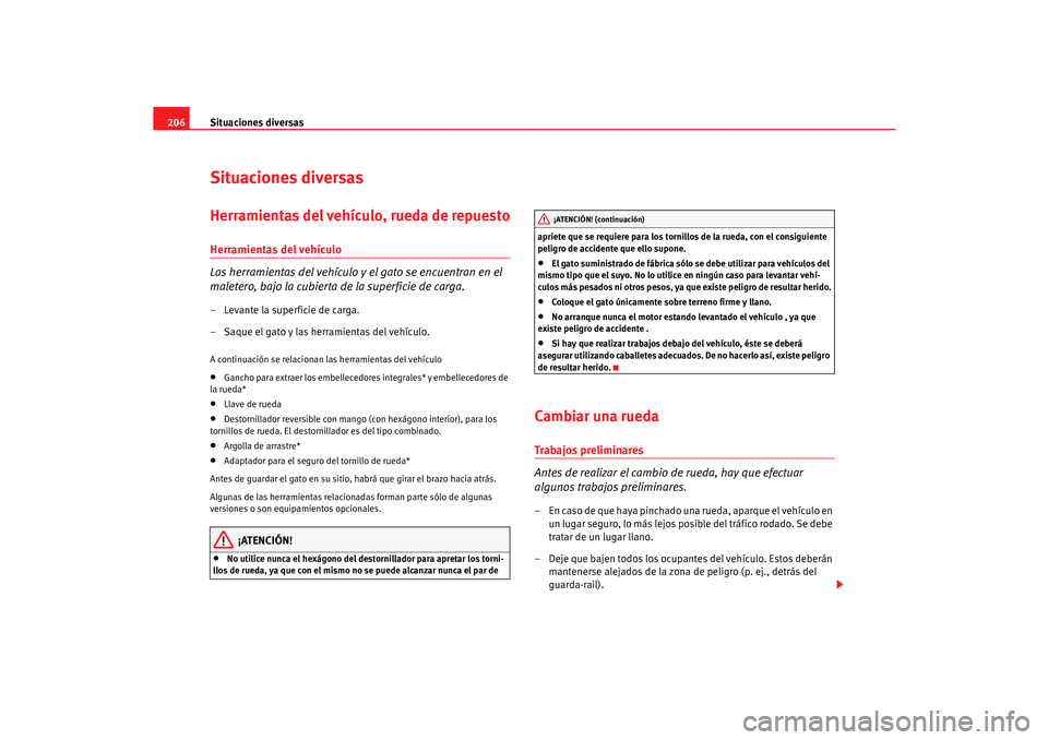 Seat Cordoba 2006 Manual del propietario (in Spanish) Situaciones diversas
206Situaciones diversasHerramientas del vehículo, rueda de repuestoHerramientas del vehículo
Las herramientas del vehículo y el gato se encuentran en el
maletero, bajo la cubi Seat Cordoba 2006 Manual del propietario (in Spanish) Situaciones diversas
206Situaciones diversasHerramientas del vehículo, rueda de repuestoHerramientas del vehículo
Las herramientas del vehículo y el gato se encuentran en el
maletero, bajo la cubi