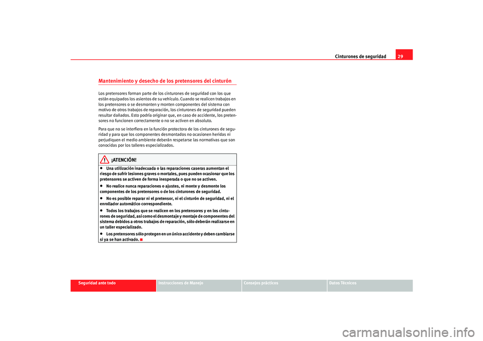 Seat Cordoba 2006 Manual del propietario (in Spanish) Cinturones de seguridad29
Seguridad ante todo
Instrucciones de Manejo
Consejos prácticos
Datos Técnicos
Mantenimiento y desecho de los pretensores del cinturónLos pretensores forman parte de los ci Seat Cordoba 2006 Manual del propietario (in Spanish) Cinturones de seguridad29
Seguridad ante todo
Instrucciones de Manejo
Consejos prácticos
Datos Técnicos
Mantenimiento y desecho de los pretensores del cinturónLos pretensores forman parte de los ci