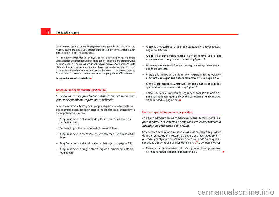 Seat Cordoba 2006 Manual del propietario (in Spanish) Conducción segura
8de accidente. Estos sistemas de seguridad no le servirán de nada ni a usted
ni a sus acompañantes si se sientan en una posición incorrecta o no utilizan
dichos sistemas de for Seat Cordoba 2006 Manual del propietario (in Spanish) Conducción segura
8de accidente. Estos sistemas de seguridad no le servirán de nada ni a usted
ni a sus acompañantes si se sientan en una posición incorrecta o no utilizan
dichos sistemas de for