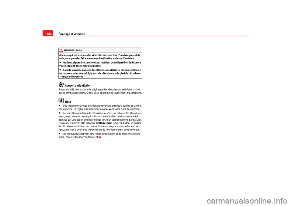 Seat Cordoba 2006 Manuel du propriétaire (in French) Éclairage et visibilité
106distance qui vous sépare des véhicules suiveurs lors dun changement de
voie, vous pourriez faire une erreur destimation – risque daccident !•
Utilisez, si possi Seat Cordoba 2006 Manuel du propriétaire (in French) Éclairage et visibilité
106distance qui vous sépare des véhicules suiveurs lors dun changement de
voie, vous pourriez faire une erreur destimation – risque daccident !•
Utilisez, si possi