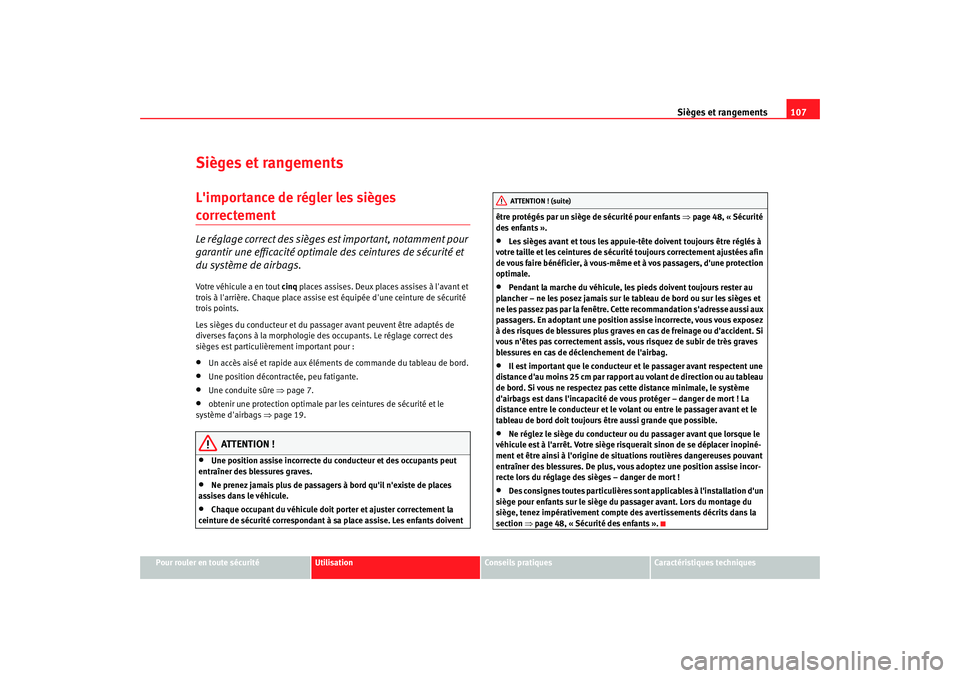 Seat Cordoba 2006 Manuel du propriétaire (in French) Sièges et rangements107
Pour rouler en toute sécurité
Utilisation
Conseils pratiques
Caractéristiques techniques
Sièges et rangementsLimportance de régler les sièges correctement Le réglage c Seat Cordoba 2006 Manuel du propriétaire (in French) Sièges et rangements107
Pour rouler en toute sécurité
Utilisation
Conseils pratiques
Caractéristiques techniques
Sièges et rangementsLimportance de régler les sièges correctement Le réglage c