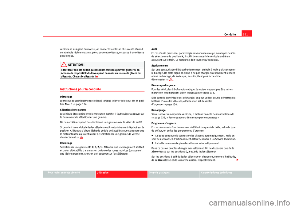 Seat Cordoba 2006 Manuel du propriétaire (in French) Conduite141
Pour rouler en toute sécurité
Utilisation
Conseils pratiques
Caractéristiques techniques
véhicule et le régime du moteur, on connecte la vitesse plus courte. Quand
on atteint le rég Seat Cordoba 2006 Manuel du propriétaire (in French) Conduite141
Pour rouler en toute sécurité
Utilisation
Conseils pratiques
Caractéristiques techniques
véhicule et le régime du moteur, on connecte la vitesse plus courte. Quand
on atteint le rég