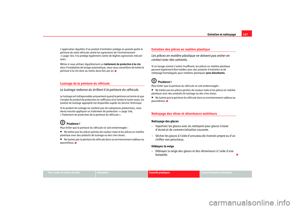 Seat Cordoba 2006 Manuel du propriétaire (in French) Entretien et nettoyage167
Pour rouler en toute sécurité
Utilisation
Conseils pratiques
Caractéristiques techniques
Lapplication régulière dun produit dentretien protège en grande partie la
p Seat Cordoba 2006 Manuel du propriétaire (in French) Entretien et nettoyage167
Pour rouler en toute sécurité
Utilisation
Conseils pratiques
Caractéristiques techniques
Lapplication régulière dun produit dentretien protège en grande partie la
p