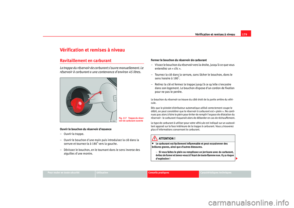 Seat Cordoba 2006 Manuel du propriétaire (in French) Vérification et remises à niveau179
Pour rouler en toute sécurité
Utilisation
Conseils pratiques
Caractéristiques techniques
Vérification et remises à niveauRavitaillement en carburantLa trappe Seat Cordoba 2006 Manuel du propriétaire (in French) Vérification et remises à niveau179
Pour rouler en toute sécurité
Utilisation
Conseils pratiques
Caractéristiques techniques
Vérification et remises à niveauRavitaillement en carburantLa trappe