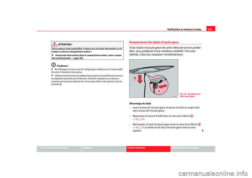 Seat Cordoba 2006 Manuel du propriétaire (in French) Vérification et remises à niveau193
Pour rouler en toute sécurité
Utilisation
Conseils pratiques
Caractéristiques techniques
ATTENTION !
Une prudence toute particulière simpose lors de toute in Seat Cordoba 2006 Manuel du propriétaire (in French) Vérification et remises à niveau193
Pour rouler en toute sécurité
Utilisation
Conseils pratiques
Caractéristiques techniques
ATTENTION !
Une prudence toute particulière simpose lors de toute in
