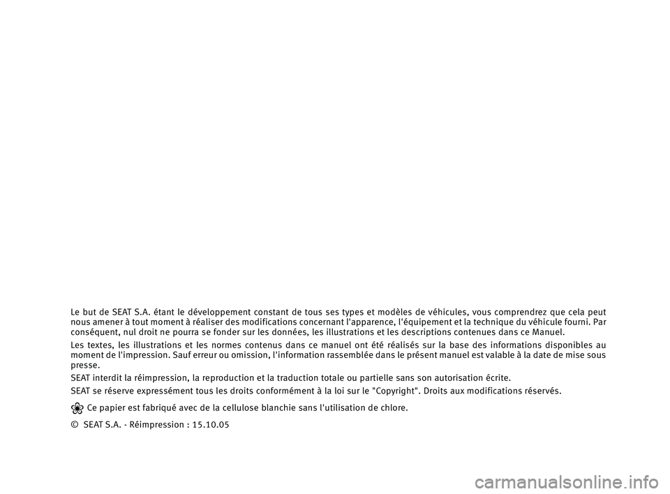 Seat Cordoba 2006 Manuel du propriétaire (in French) Le but de SEAT S.A. étant le développement constant de tous ses types et modèles de véhicules, vous comprendrez que cela peut
nous amener à tout moment à réaliser des modifications co Seat Cordoba 2006 Manuel du propriétaire (in French) Le but de SEAT S.A. étant le développement constant de tous ses types et modèles de véhicules, vous comprendrez que cela peut
nous amener à tout moment à réaliser des modifications co
