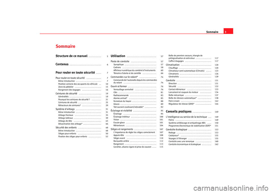 Seat Cordoba 2006  Manuel du propriétaire (in French)  Sommaire3
SommaireStructure de ce manuel
. . . . . . . . . . . . 
Contenus
. . . . . . . . . . . . . . . . . . . . . . . . . . . . . . 
Pour rouler en toute sécurité
. . . . . 
Pour rouler en toute 