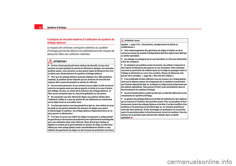 Seat Cordoba 2006 Manuel du propriétaire (in French) Système dairbags
42Consignes de sécurité relatives à lutilisation du système de airbags latéraux
Le respect de certaines consignes relatives au système
dairbags permet de réduire considé Seat Cordoba 2006 Manuel du propriétaire (in French) Système dairbags
42Consignes de sécurité relatives à lutilisation du système de airbags latéraux
Le respect de certaines consignes relatives au système
dairbags permet de réduire considé
