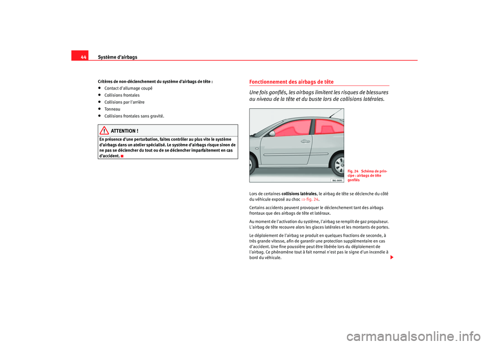 Seat Cordoba 2006 Manuel du propriétaire (in French) Système dairbags
44Critères de non-déclenchement du système dairbags de tête :•
Contact dallumage coupé
•
Collisions frontales
•
Collisions par larrière
•
To n n ea u
•
Collision Seat Cordoba 2006 Manuel du propriétaire (in French) Système dairbags
44Critères de non-déclenchement du système dairbags de tête :•
Contact dallumage coupé
•
Collisions frontales
•
Collisions par larrière
•
To n n ea u
•
Collision