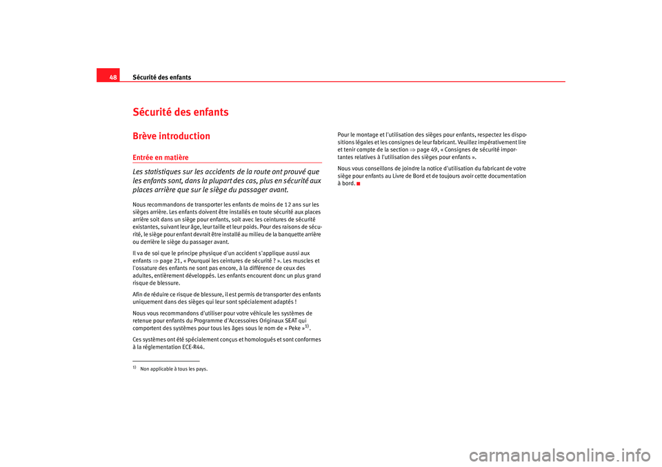 Seat Cordoba 2006 Manuel du propriétaire (in French) Sécurité des enfants
48Sécurité des enfantsBrève introductionEntrée en matière
Les statistiques sur les accident s de la route ont prouvé que
les enfants sont, dans la plupart des cas, plus e Seat Cordoba 2006 Manuel du propriétaire (in French) Sécurité des enfants
48Sécurité des enfantsBrève introductionEntrée en matière
Les statistiques sur les accident s de la route ont prouvé que
les enfants sont, dans la plupart des cas, plus e