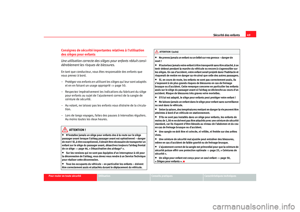 Seat Cordoba 2006  Manuel du propriétaire (in French)  Sécurité des enfants49
Pour rouler en toute sécurité
Utilisation
Conseils pratiques
Caractéristiques techniques
Consignes de sécurité importan tes relatives à lutilisation des sièges pour en