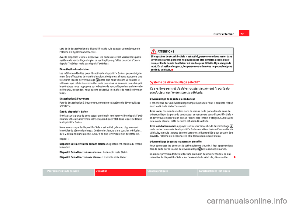 Seat Cordoba 2006 Manuel du propriétaire (in French) Ouvrir et fermer77
Pour rouler en toute sécurité
Utilisation
Conseils pratiques
Caractéristiques techniques
Lors de la désactivation du disposit
if « Safe », le capteur volumétrique de
lalarm Seat Cordoba 2006 Manuel du propriétaire (in French) Ouvrir et fermer77
Pour rouler en toute sécurité
Utilisation
Conseils pratiques
Caractéristiques techniques
Lors de la désactivation du disposit
if « Safe », le capteur volumétrique de
lalarm