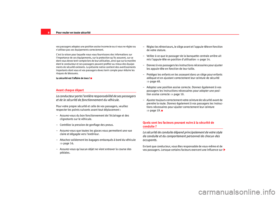 Seat Cordoba 2006  Manuel du propriétaire (in French)  Pour rouler en toute sécurité
8vos passagers adoptez une position assise incorrecte ou si vous ne réglez ou 
nutilisez pas ces équipements correctement.
Cest la raison pour laquelle nous  vous f