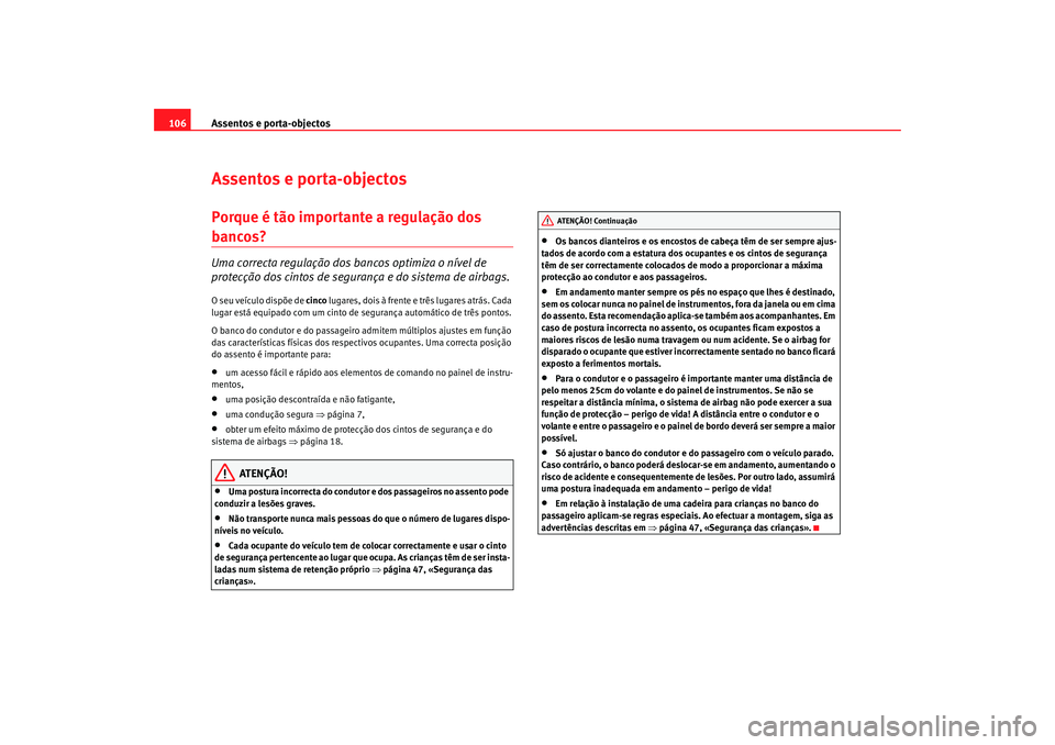 Seat Cordoba 2006 Manual do proprietário (in Portuguese) Assentos e porta-objectos
106Assentos e porta-objectosPorque é tão importante a regulação dos bancos? Uma correcta regulação dos ba ncos optimiza o nível de
protecção dos cintos de seguranç Seat Cordoba 2006 Manual do proprietário (in Portuguese) Assentos e porta-objectos
106Assentos e porta-objectosPorque é tão importante a regulação dos bancos? Uma correcta regulação dos ba ncos optimiza o nível de
protecção dos cintos de seguranç