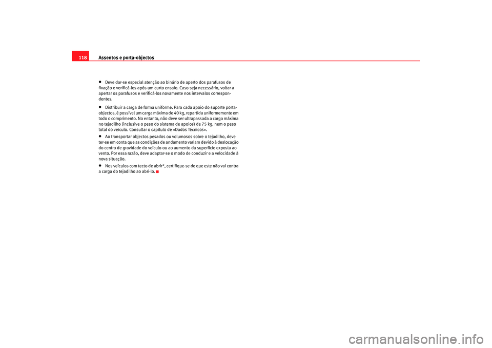 Seat Cordoba 2006 Manual do proprietário (in Portuguese) Assentos e porta-objectos
118•
Deve dar-se especial atenção ao binário de aperto dos parafusos de
fixação e verificá-los após um curto ensaio. Caso seja necessário, voltar a
apertar os par Seat Cordoba 2006 Manual do proprietário (in Portuguese) Assentos e porta-objectos
118•
Deve dar-se especial atenção ao binário de aperto dos parafusos de
fixação e verificá-los após um curto ensaio. Caso seja necessário, voltar a
apertar os par