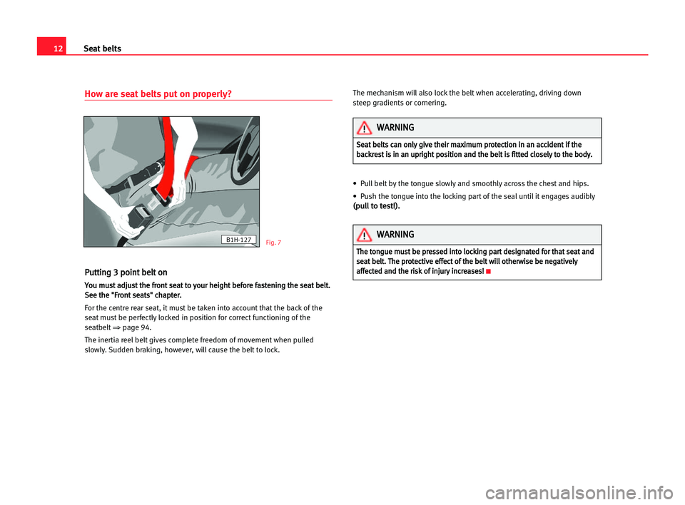 Seat Cordoba 2005 User Guide 12Seat belts
How are seat belts put on properly?
P
Pu
ut
tt
ti
in
ng
g 33 ppo
oi
in
nt
t bbe
el
lt
t oon
n
Y
Yo
ou
u mmu
us
st
t aad
dj
ju
us
st
t tth
he
e ffr
ro
on
nt
t sse
ea
at
t tto
o yyo
ou
ur
r
