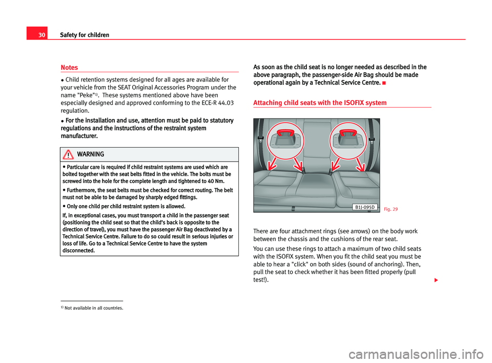 Seat Cordoba 2005 Owners Guide 30Safety for children
Notes
•Child retention systems designed for all ages are available for
your vehicle from the SEAT Original Accessories Program under the
name "Peke"
1).  These systems 