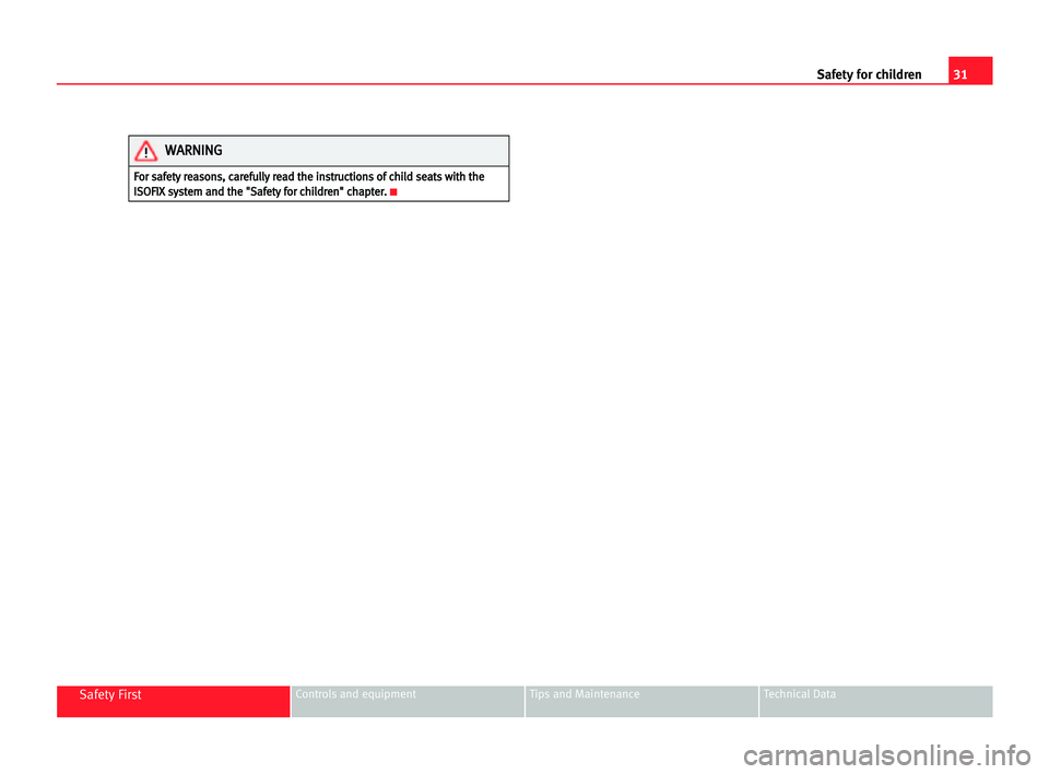 Seat Cordoba 2005 Owners Guide 31 Safety for children
Safety FirstControls and equipment Tips and Maintenance Technical Data
F
Fo
or
r ssa
af
fe
et
ty
y rre
ea
as
so
on
ns
s,
, cca
ar
re
ef
fu
ul
ll
ly
y rre
ea
ad
d tth
he
e iin
ns