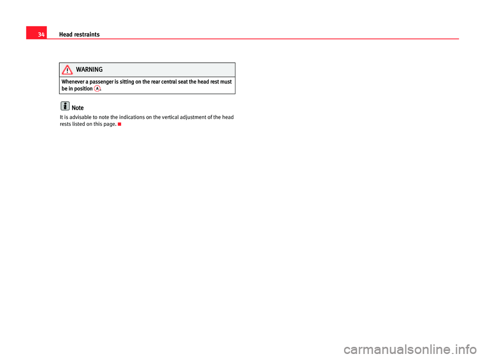 Seat Cordoba 2005 Owners Guide 34Head restraints
N
No
ot
te
e
It is advisable to note the indications on the vertical adjustment of the head
rests listed on this page.K
W Wh
he
en
ne
ev
ve
er
r aa ppa
as
ss
se
en
ng
ge
er
r iis
s s