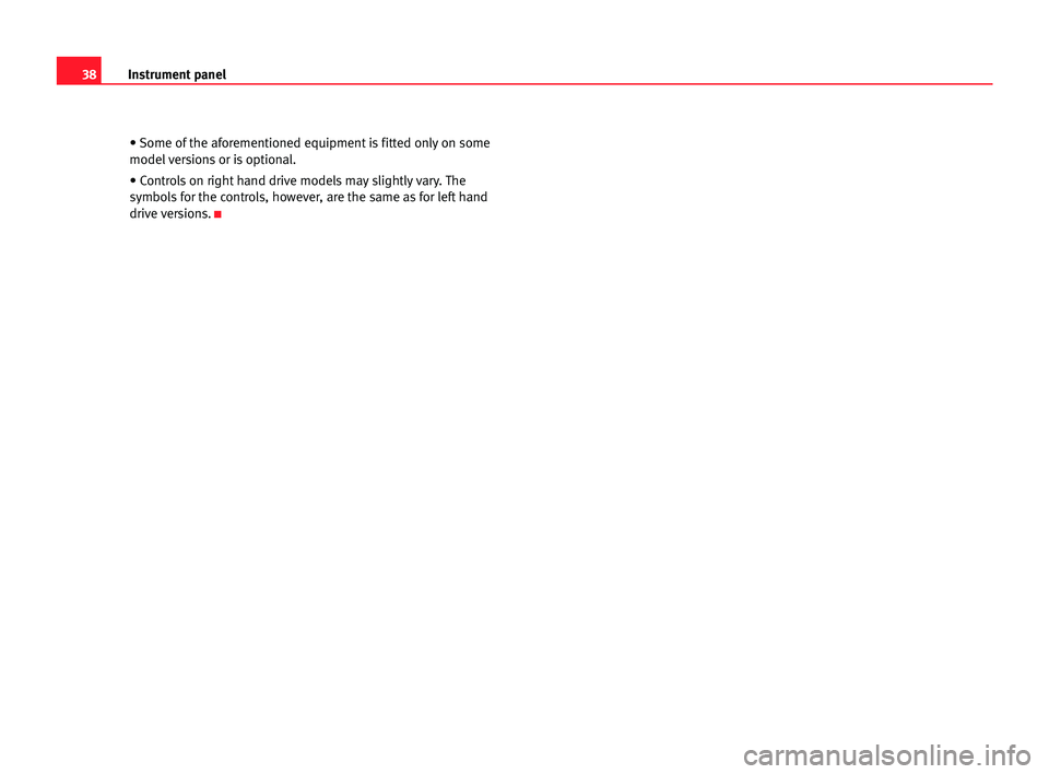 Seat Cordoba 2005  Owners Manual 38Instrument panel
• Some of the aforementioned equipment is fitted only on some
model versions or is optional.
• Controls on right hand drive models may slightly vary. The
symbols for the control