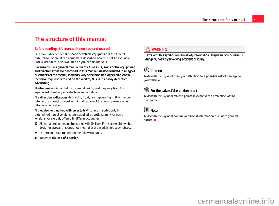 Seat Cordoba 2005  Owners Manual 5 The structure of this manual
B
Be
ef
fo
or
re
e rre
ea
ad
di
in
ng
g tth
hi
is
s mma
an
nu
ua
al
l iit
t mmu
us
st
t bbe
e uun
nd
de
er
rs
st
to
oo
od
d
This manual describes the s sc
co
op
pe
e oof