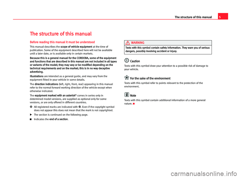 Seat Cordoba 2005  Owners Manual 5 The structure of this manual
B
Be
ef
fo
or
re
e rre
ea
ad
di
in
ng
g tth
hi
is
s mma
an
nu
ua
al
l iit
t mmu
us
st
t bbe
e uun
nd
de
er
rs
st
to
oo
od
d
This manual describes the s sc
co
op
pe
e oof