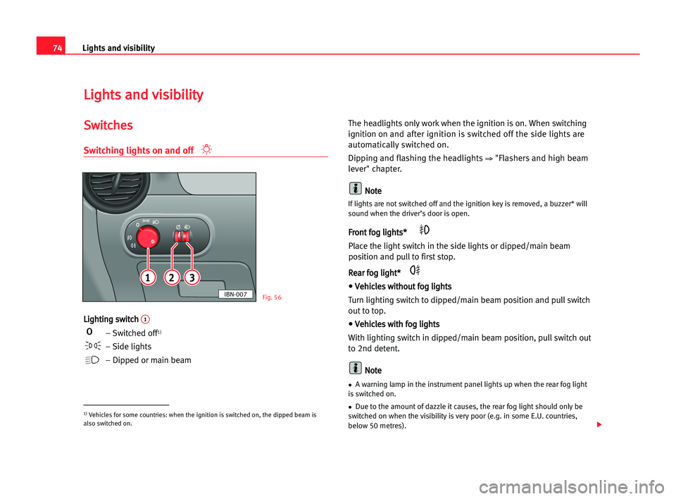 Seat Cordoba 2005 Owners Guide 74Lights and visibility
L
Li
ig
gh
ht
ts
s aan
nd
d vvi
is
si
ib
bi
il
li
it
ty
y
S
Sw
wi
it
tc
ch
he
es
s
Switching lights on and off
L
Li
ig
gh
ht
ti
in
ng
g ssw
wi
it
tc
ch
h 1
– Switched off1)
Seat Cordoba 2005 Owners Guide 74Lights and visibility
L
Li
ig
gh
ht
ts
s aan
nd
d vvi
is
si
ib
bi
il
li
it
ty
y
S
Sw
wi
it
tc
ch
he
es
s
Switching lights on and off
L
Li
ig
gh
ht
ti
in
ng
g ssw
wi
it
tc
ch
h 1
– Switched off1)