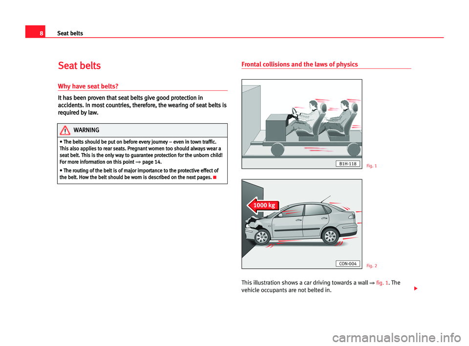 Seat Cordoba 2005  Owners Manual 8Seat belts
S
Se
ea
at
t bbe
el
lt
ts
s
Why have seat belts?
I
It
t hha
as
s bbe
ee
en
n ppr
ro
ov
ve
en
n tth
ha
at
t sse
ea
at
t bbe
el
lt
ts
s ggi
iv
ve
e ggo
oo
od
d ppr
ro
ot
te
ec
ct
ti
io
on
n 