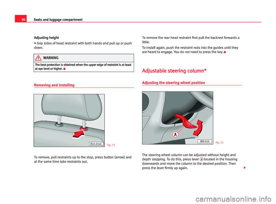 Seat Cordoba 2005 Owners Guide 90Seats and luggage compartment
A
Ad
dj
ju
us
st
ti
in
ng
g hhe
ei
ig
gh
ht
t
• Grip sides of head restraint with both hands and pull up or push
down.
Removing and installing
To remove, pull restrai Seat Cordoba 2005 Owners Guide 90Seats and luggage compartment
A
Ad
dj
ju
us
st
ti
in
ng
g hhe
ei
ig
gh
ht
t
• Grip sides of head restraint with both hands and pull up or push
down.
Removing and installing
To remove, pull restrai