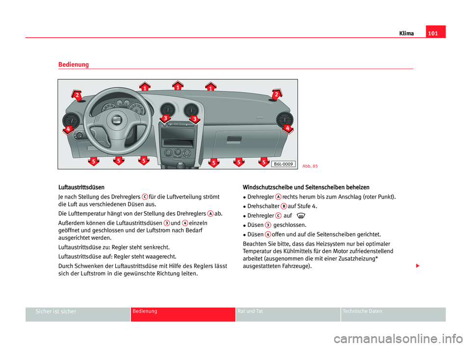 Seat Cordoba 2005 Betriebsanleitung (in German) 101
Sicher ist sicherBedienung Rat und Tat Technische Daten
Klima
L Lu
uf
ft
ta
au
us
st
tr
ri
it
tt
ts
sd
dü
üs
se
en
n
Je nach Stellung des Drehreglers
Cfür die Luftverteilung strömt
die Luft au Seat Cordoba 2005 Betriebsanleitung (in German) 101
Sicher ist sicherBedienung Rat und Tat Technische Daten
Klima
L Lu
uf
ft
ta
au
us
st
tr
ri
it
tt
ts
sd
dü
üs
se
en
n
Je nach Stellung des Drehreglers
Cfür die Luftverteilung strömt
die Luft au