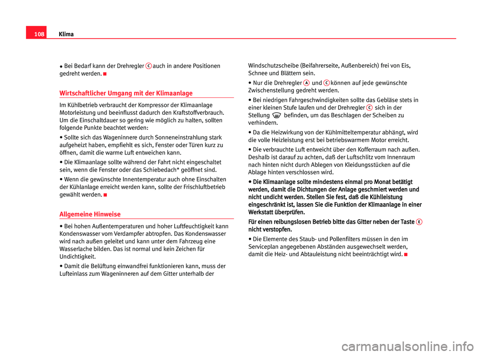 Seat Cordoba 2005 Betriebsanleitung (in German) 108Klima
•Bei Bedarf kann der Drehregler Cauch in andere Positionen
gedreht werden.
K
Wirtschaftlicher Umgang mit der Klimaanlage
Im Kühlbetrieb verbraucht der Kompressor der Klimaanlage
Motorleist Seat Cordoba 2005 Betriebsanleitung (in German) 108Klima
•Bei Bedarf kann der Drehregler Cauch in andere Positionen
gedreht werden.
K
Wirtschaftlicher Umgang mit der Klimaanlage
Im Kühlbetrieb verbraucht der Kompressor der Klimaanlage
Motorleist