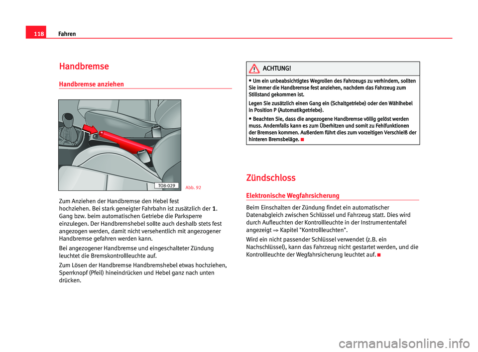 Seat Cordoba 2005 Betriebsanleitung (in German) 118Fahren
H Ha
an
nd
db
br
re
em
ms
se
e
Handbremse anziehen
Zum Anziehen der Handbremse den Hebelfest
hochziehen. Bei stark geneigter Fahrbahn ist zusätzlich der
1 1.
Gang bzw. beim automatischen G Seat Cordoba 2005 Betriebsanleitung (in German) 118Fahren
H Ha
an
nd
db
br
re
em
ms
se
e
Handbremse anziehen
Zum Anziehen der Handbremse den Hebelfest
hochziehen. Bei stark geneigter Fahrbahn ist zusätzlich der
1 1.
Gang bzw. beim automatischen G