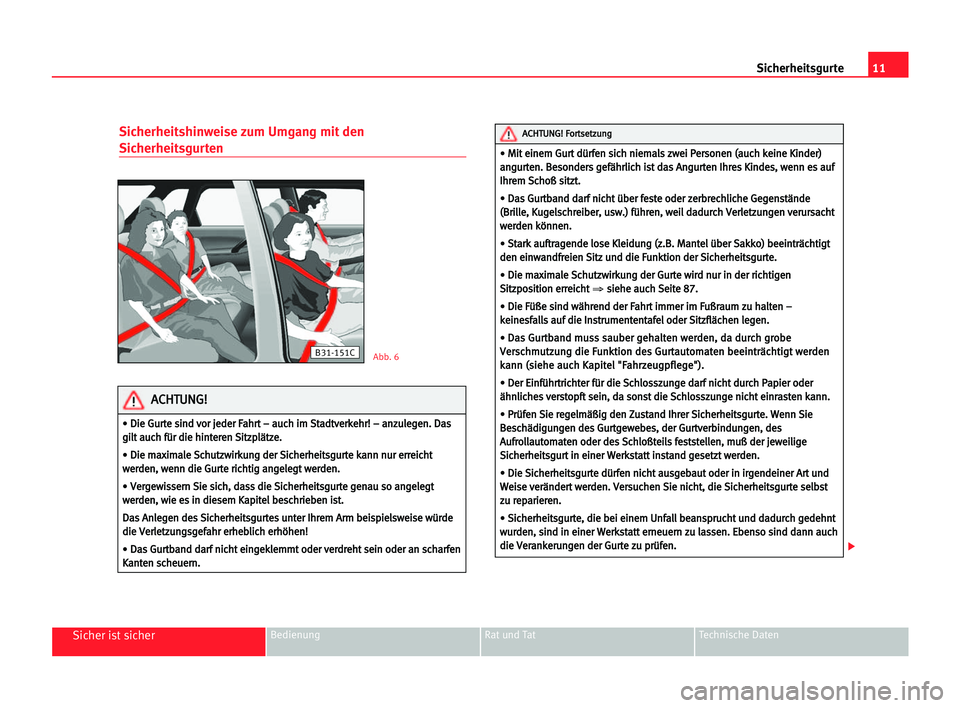 Seat Cordoba 2005 Betriebsanleitung (in German) 11 Sicherheitsgurte
Sicher ist sicherBedienung Rat und Tat Technische Daten
Sicherheitshinweise zum Umgang mit den
Sicherheitsgurten
B31-151CAbb. 6
• D Di
ie
e GGu
ur
rt
te
e ssi
in
nd
d vvo
or
r jj Seat Cordoba 2005 Betriebsanleitung (in German) 11 Sicherheitsgurte
Sicher ist sicherBedienung Rat und Tat Technische Daten
Sicherheitshinweise zum Umgang mit den
Sicherheitsgurten
B31-151CAbb. 6
• D Di
ie
e GGu
ur
rt
te
e ssi
in
nd
d vvo
or
r jj