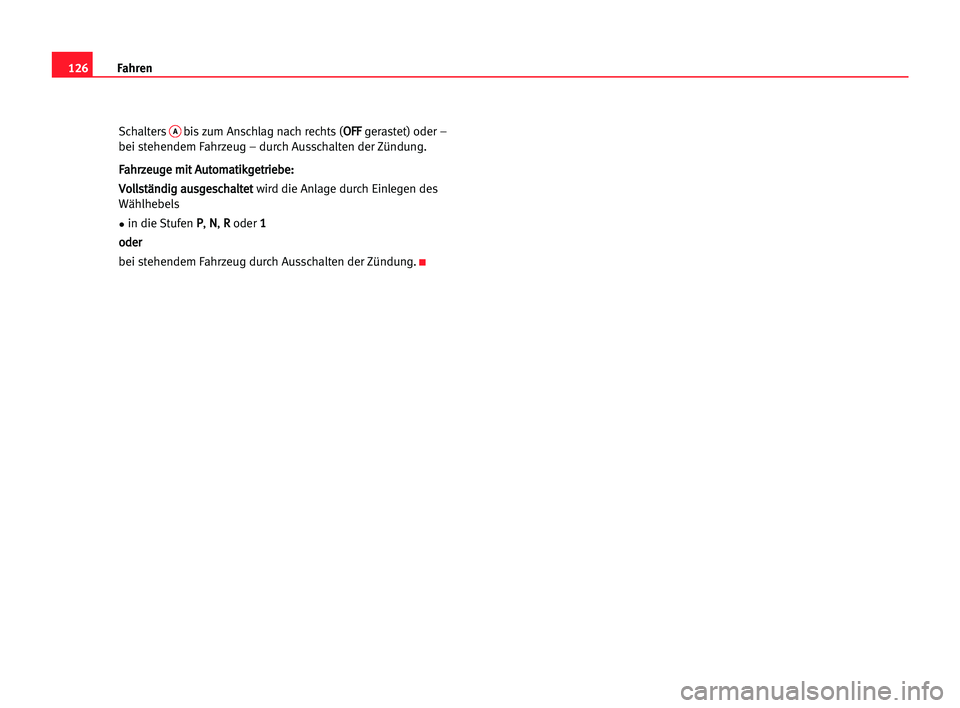 Seat Cordoba 2005  Betriebsanleitung (in German) 126Fahren
SchaltersAbis zum Anschlag nach rechts (O OF
FF
F
gerastet) oder –
bei stehendem Fahrzeug – durch Ausschalten der Zündung.
F Fa
ah
hr
rz
ze
eu
ug
ge
e mmi
it
t AAu
ut
to
om
ma
at
ti
ik
