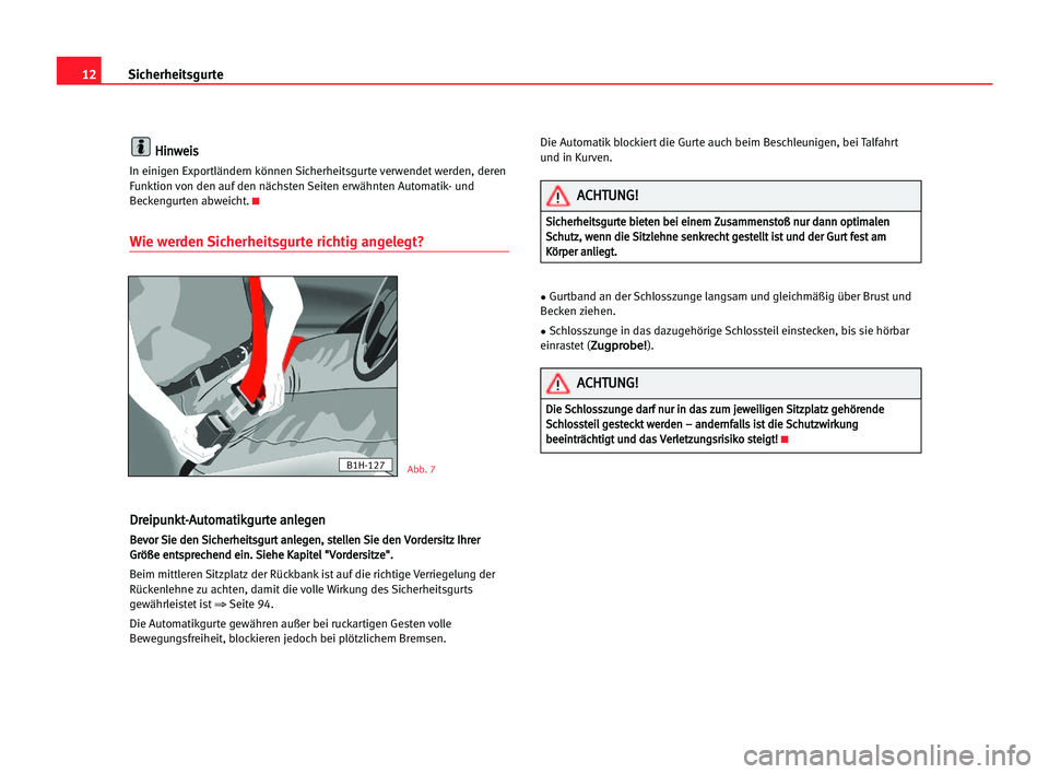 Seat Cordoba 2005 Betriebsanleitung (in German) 12Sicherheitsgurte
H
Hi
in
nw
we
ei
is
s
In einigen Exportländern können Sicherheitsgurte verwendet werden, deren
Funktion von den auf den nächsten Seiten erwähnten Automatik- und
Beckengurten abw Seat Cordoba 2005 Betriebsanleitung (in German) 12Sicherheitsgurte
H
Hi
in
nw
we
ei
is
s
In einigen Exportländern können Sicherheitsgurte verwendet werden, deren
Funktion von den auf den nächsten Seiten erwähnten Automatik- und
Beckengurten abw