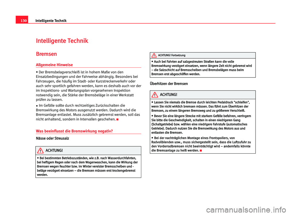 Seat Cordoba 2005 Betriebsanleitung (in German) 130Intelligente Technik
I
In
nt
te
el
ll
li
ig
ge
en
nt
te
e TTe
ec
ch
hn
ni
ik
k
B
Br
re
em
ms
se
en
n
Allgemeine Hinweise
• Der Bremsbelagverschleiß ist in hohem Maße von den
Einsatzbedingungen Seat Cordoba 2005 Betriebsanleitung (in German) 130Intelligente Technik
I
In
nt
te
el
ll
li
ig
ge
en
nt
te
e TTe
ec
ch
hn
ni
ik
k
B
Br
re
em
ms
se
en
n
Allgemeine Hinweise
• Der Bremsbelagverschleiß ist in hohem Maße von den
Einsatzbedingungen