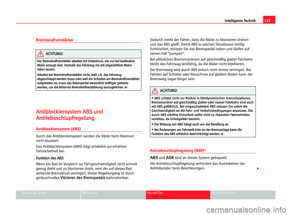 Seat Cordoba 2005  Betriebsanleitung (in German) 131 Intelligente Technik
Sicher ist sicherBedienung Rat und Tat Technische Daten
Bremskraftverstärker
A
An
nt
ti
ib
bl
lo
oc
ck
ki
ie
er
rs
sy
ys
st
te
em
m AAB
BS
S uun
nd
d
A An
nt
tr
ri
ie
eb
bs
s