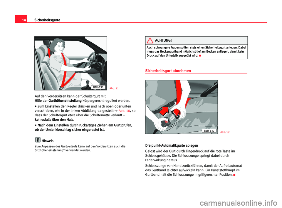 Seat Cordoba 2005 Betriebsanleitung (in German) 14Sicherheitsgurte
Auf den Vordersitzen kann der Schultergurt mit
Hilfe der G Gu
ur
rt
th
hö
öh
he
en
ne
ei
in
ns
st
te
el
ll
lu
un
ng
g
körpergerecht reguliert werden.
• Zum Einstellen den Regl Seat Cordoba 2005 Betriebsanleitung (in German) 14Sicherheitsgurte
Auf den Vordersitzen kann der Schultergurt mit
Hilfe der G Gu
ur
rt
th
hö
öh
he
en
ne
ei
in
ns
st
te
el
ll
lu
un
ng
g
körpergerecht reguliert werden.
• Zum Einstellen den Regl