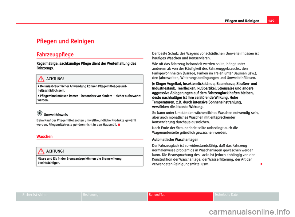 Seat Cordoba 2005 Betriebsanleitung (in German) 149 Pflegen und Reinigen
Sicher ist sicherBedienung Rat und Tat Technische Daten
P
Pf
fl
le
eg
ge
en
n uun
nd
d RRe
ei
in
ni
ig
ge
en
n
F
Fa
ah
hr
rz
ze
eu
ug
gp
pf
fl
le
eg
ge
e
R
Re
eg
ge
el
lm
mä
Seat Cordoba 2005 Betriebsanleitung (in German) 149 Pflegen und Reinigen
Sicher ist sicherBedienung Rat und Tat Technische Daten
P
Pf
fl
le
eg
ge
en
n uun
nd
d RRe
ei
in
ni
ig
ge
en
n
F
Fa
ah
hr
rz
ze
eu
ug
gp
pf
fl
le
eg
ge
e
R
Re
eg
ge
el
lm
mä