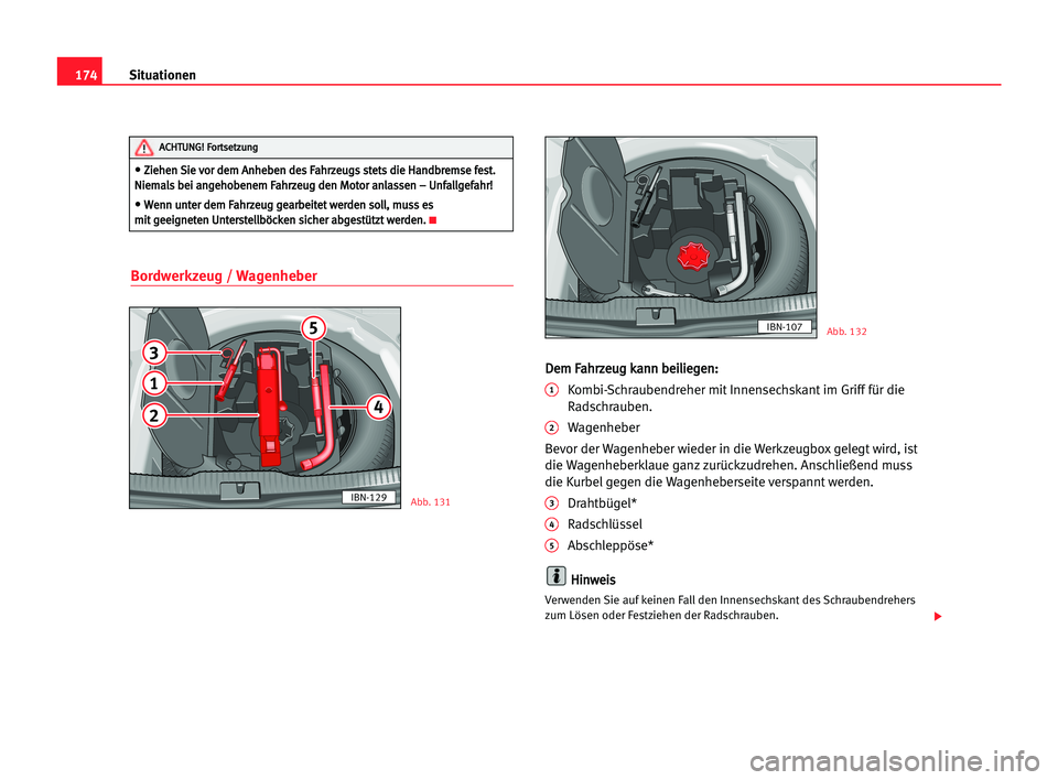 Seat Cordoba 2005 Betriebsanleitung (in German) 174Situationen
Bordwerkzeug / Wagenheber
D
De
em
m FFa
ah
hr
rz
ze
eu
ug
g kka
an
nn
n bbe
ei
il
li
ie
eg
ge
en
n:
:
1Kombi-Schraubendreher mit Innensechskant im Griff für die
Radschrauben.
2Wagenheb Seat Cordoba 2005 Betriebsanleitung (in German) 174Situationen
Bordwerkzeug / Wagenheber
D
De
em
m FFa
ah
hr
rz
ze
eu
ug
g kka
an
nn
n bbe
ei
il
li
ie
eg
ge
en
n:
:
1Kombi-Schraubendreher mit Innensechskant im Griff für die
Radschrauben.
2Wagenheb