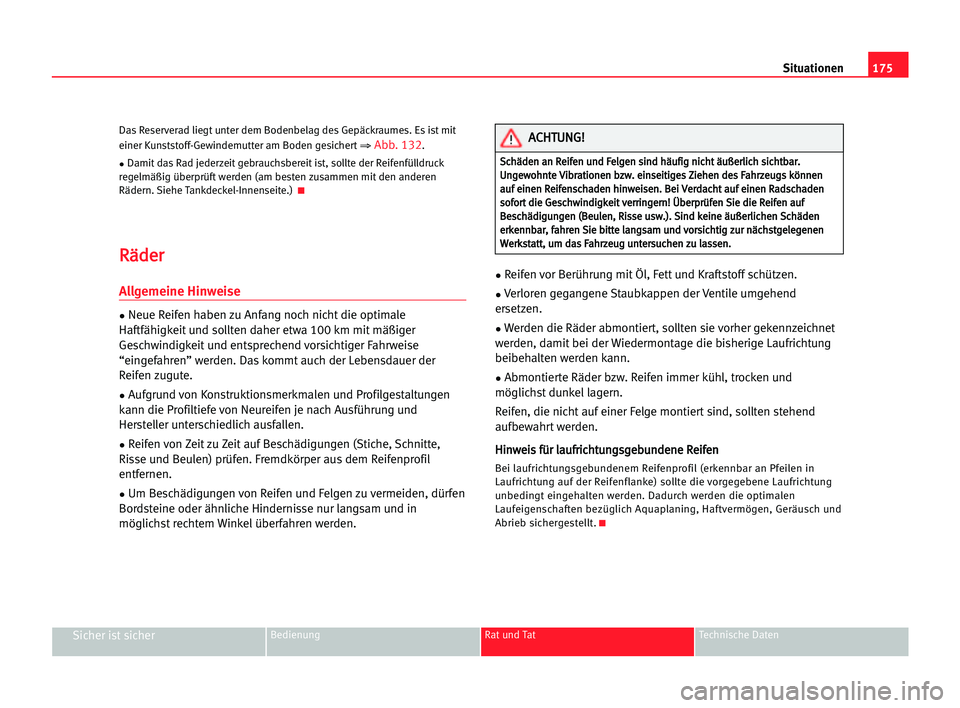 Seat Cordoba 2005 Betriebsanleitung (in German) 175 Situationen
Sicher ist sicherBedienung Rat und Tat Technische Daten
Das Reserverad liegt unter dem Bodenbelag des Gepäckraumes. Es ist mit
einer Kunststoff-Gewindemutter am Boden gesichert
⇒Abb Seat Cordoba 2005 Betriebsanleitung (in German) 175 Situationen
Sicher ist sicherBedienung Rat und Tat Technische Daten
Das Reserverad liegt unter dem Bodenbelag des Gepäckraumes. Es ist mit
einer Kunststoff-Gewindemutter am Boden gesichert
⇒Abb