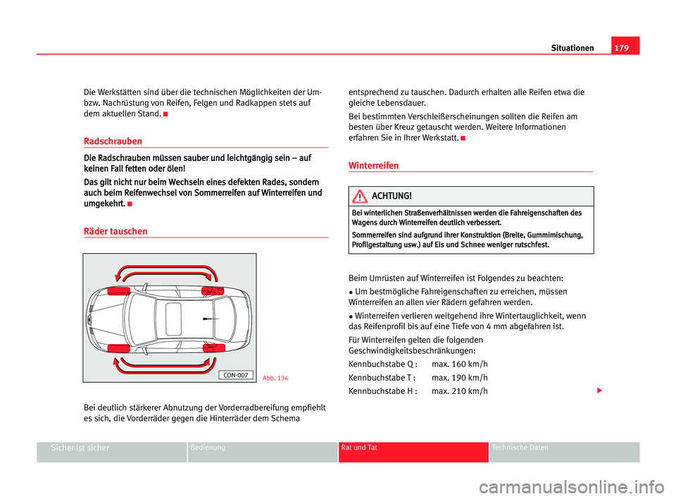 Seat Cordoba 2005  Betriebsanleitung (in German) 179 Situationen
Sicher ist sicherBedienung Rat und Tat Technische Daten
Die Werkstätten sind über die technischen Möglichkeiten der Um-
bzw. Nachrüstung von Reifen, Felgen und Radkappen stets auf
