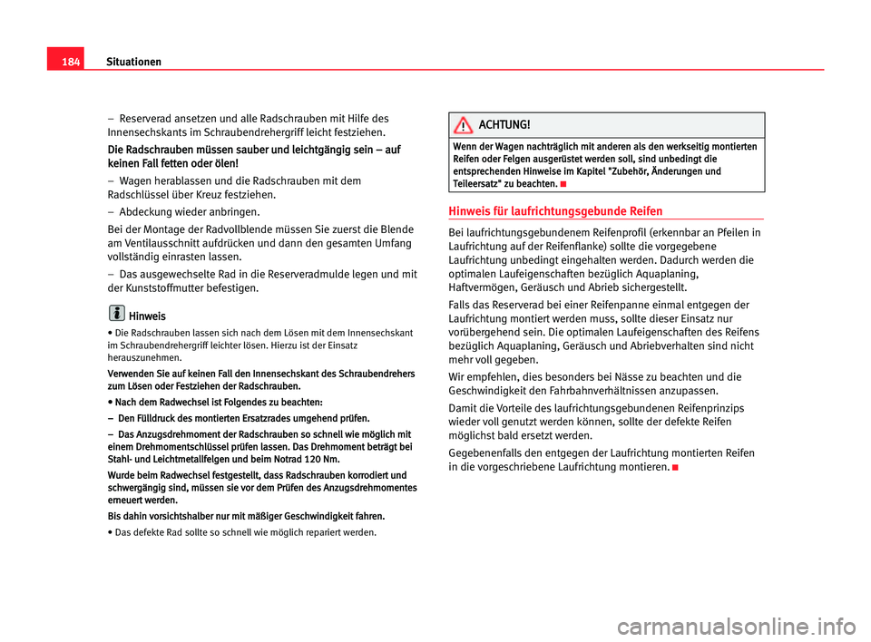 Seat Cordoba 2005  Betriebsanleitung (in German) 184Situationen
–  Reserverad ansetzen und alle Radschrauben mit Hilfe des
Innensechskants im Schraubendrehergriff leicht festziehen.
D Di
ie
e RRa
ad
ds
sc
ch
hr
ra
au
ub
be
en
n mmü
üs
ss
se
en
n