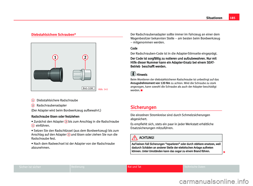 Seat Cordoba 2005  Betriebsanleitung (in German) 185 Situationen
Sicher ist sicherBedienung Rat und Tat Technische Daten
Diebstahlsichere Schrauben*
1Diebstahlsichere Radschraube
2Radschraubenadapter
(Der Adapter wird beim Bordwerkzeug aufbewahrt.)
