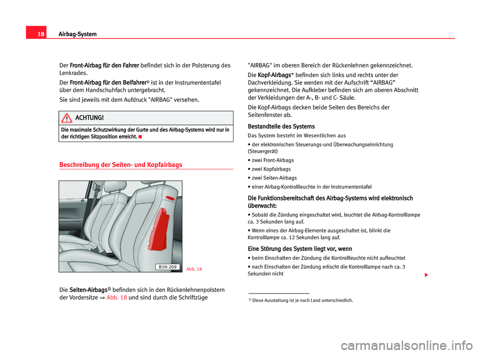 Seat Cordoba 2005  Betriebsanleitung (in German) 18Airbag-System
Der F Fr
ro
on
nt
t-
-A
Ai
ir
rb
ba
ag
g ffü
ür
r dde
en
n FFa
ah
hr
re
er
r
befindet sich in der Polsterung des
Lenkrades.
Der F Fr
ro
on
nt
t-
-A
Ai
ir
rb
ba
ag
g ffü
ür
r dde
en