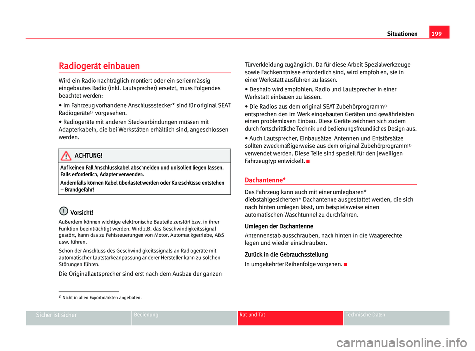 Seat Cordoba 2005 Betriebsanleitung (in German) 199 Situationen
Sicher ist sicherBedienung Rat und Tat Technische Daten
R
Ra
ad
di
io
og
ge
er
rä
ät
t eei
in
nb
ba
au
ue
en
n
Wird ein Radio nachträglich montiert oder ein serienmässig
eingebaute Seat Cordoba 2005 Betriebsanleitung (in German) 199 Situationen
Sicher ist sicherBedienung Rat und Tat Technische Daten
R
Ra
ad
di
io
og
ge
er
rä
ät
t eei
in
nb
ba
au
ue
en
n
Wird ein Radio nachträglich montiert oder ein serienmässig
eingebaute