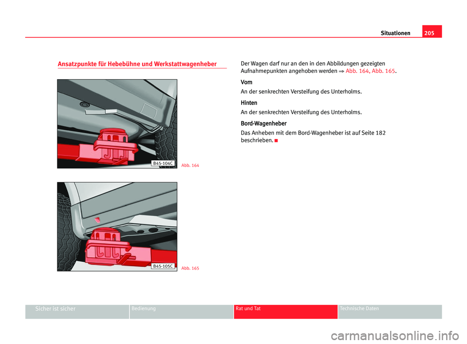 Seat Cordoba 2005 Betriebsanleitung (in German) 205 Situationen
Sicher ist sicherBedienung Rat und Tat Technische Daten
Ansatzpunkte für Hebebühne und WerkstattwagenheberDer Wagen darf nur an den in den Abbildungen gezeigten
Aufnahmepunkten angeh Seat Cordoba 2005 Betriebsanleitung (in German) 205 Situationen
Sicher ist sicherBedienung Rat und Tat Technische Daten
Ansatzpunkte für Hebebühne und WerkstattwagenheberDer Wagen darf nur an den in den Abbildungen gezeigten
Aufnahmepunkten angeh