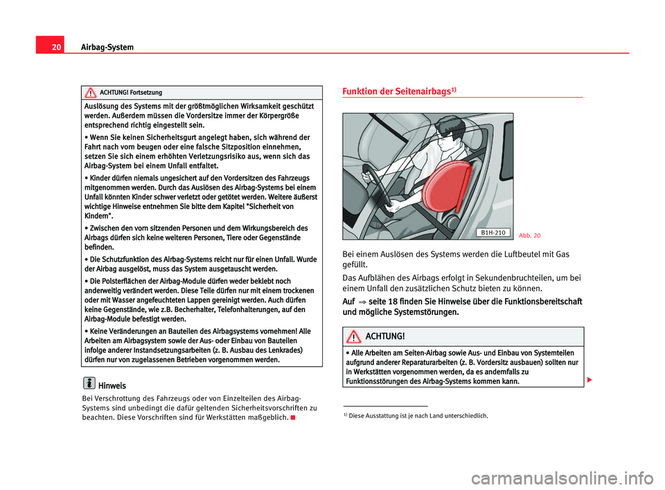 Seat Cordoba 2005  Betriebsanleitung (in German) 20Airbag-System
H
Hi
in
nw
we
ei
is
s
Bei Verschrottung des Fahrzeugs oder von Einzelteilen des Airbag-
Systems sind unbedingt die dafür geltenden Sicherheitsvorschriften zu
beachten. Diese Vorschrif