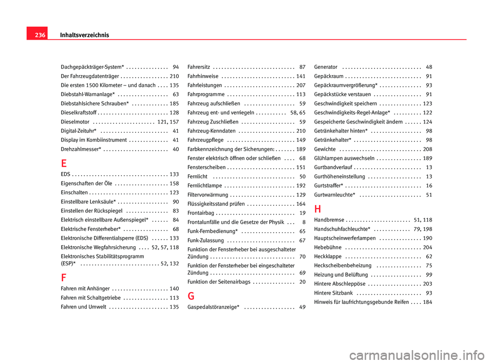 Seat Cordoba 2005  Betriebsanleitung (in German) 236Inhaltsverzeichnis
Dachgepäckträger-System*  . . . . . . . . . . . . . . . 94
Der Fahrzeugdatenträger  . . . . . . . . . . . . . . . . . 210
Die ersten 1500 Kilometer – und danach  . . . . 135