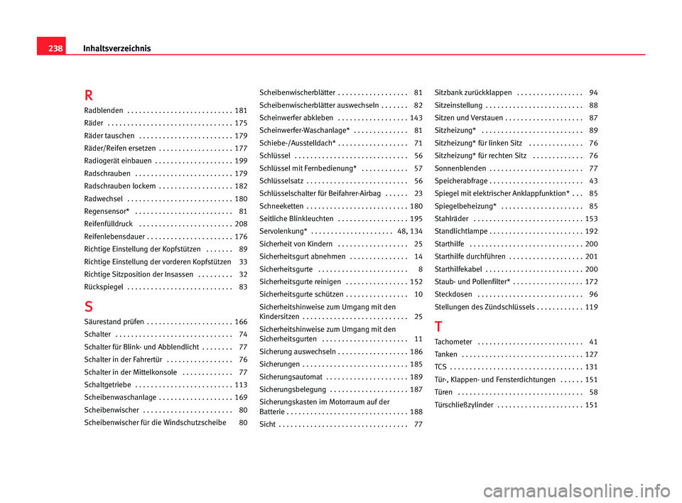 Seat Cordoba 2005  Betriebsanleitung (in German) 238Inhaltsverzeichnis
R
R
Radblenden  . . . . . . . . . . . . . . . . . . . . . . . . . . . 181
Räder  . . . . . . . . . . . . . . . . . . . . . . . . . . . . . . . . 175
Räder tauschen  . . . . . .